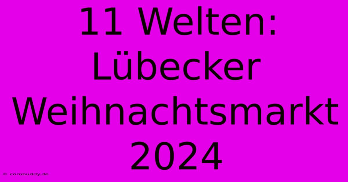 11 Welten: Lübecker Weihnachtsmarkt 2024