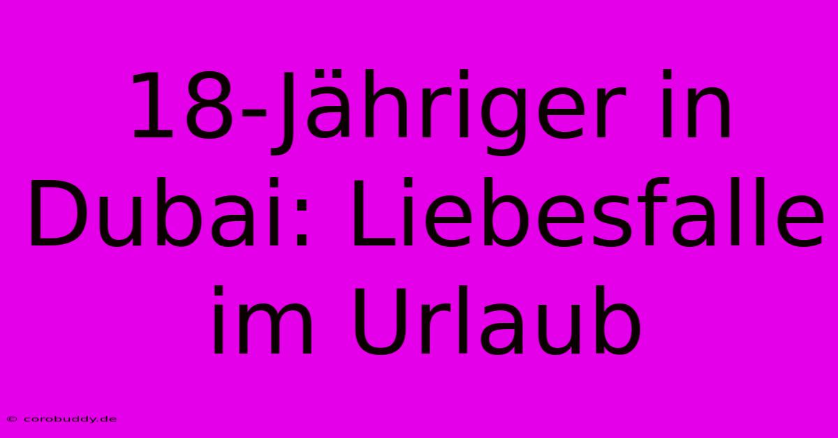 18-Jähriger In Dubai: Liebesfalle Im Urlaub