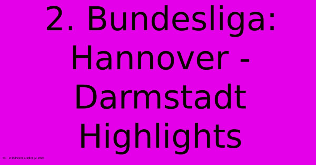 2. Bundesliga: Hannover - Darmstadt Highlights