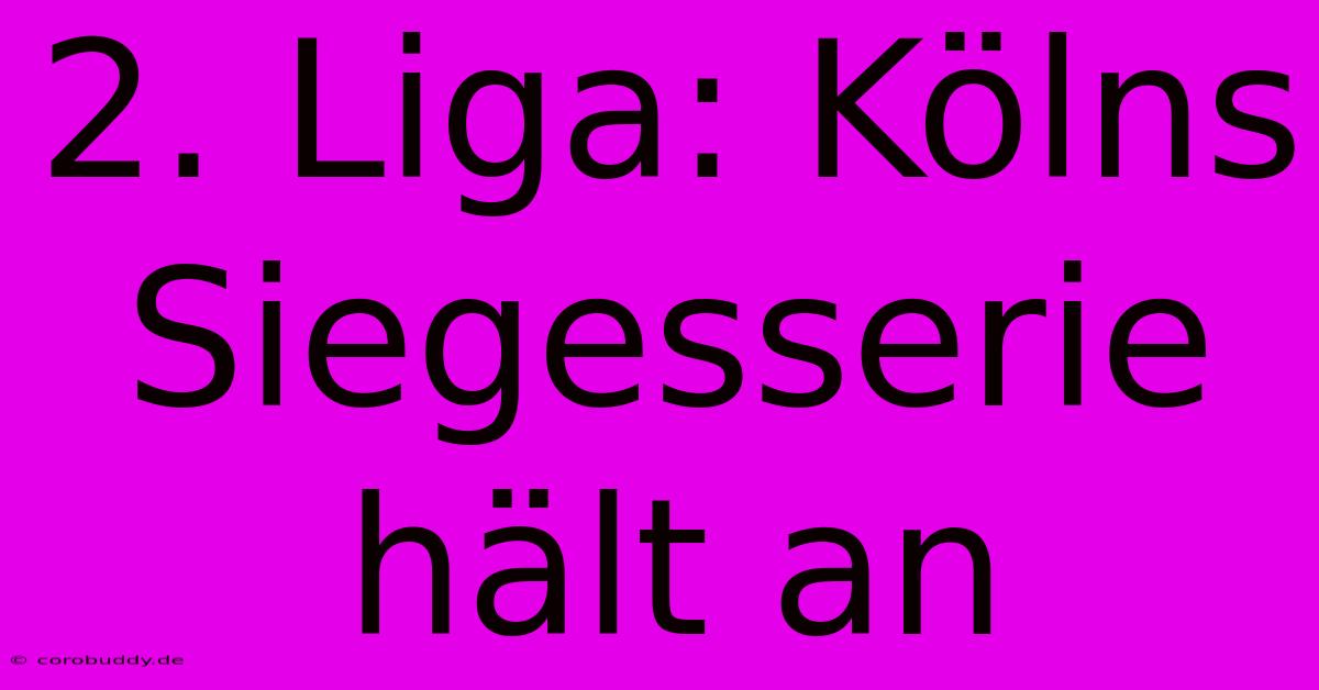 2. Liga: Kölns Siegesserie Hält An