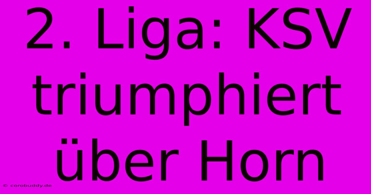 2. Liga: KSV Triumphiert Über Horn