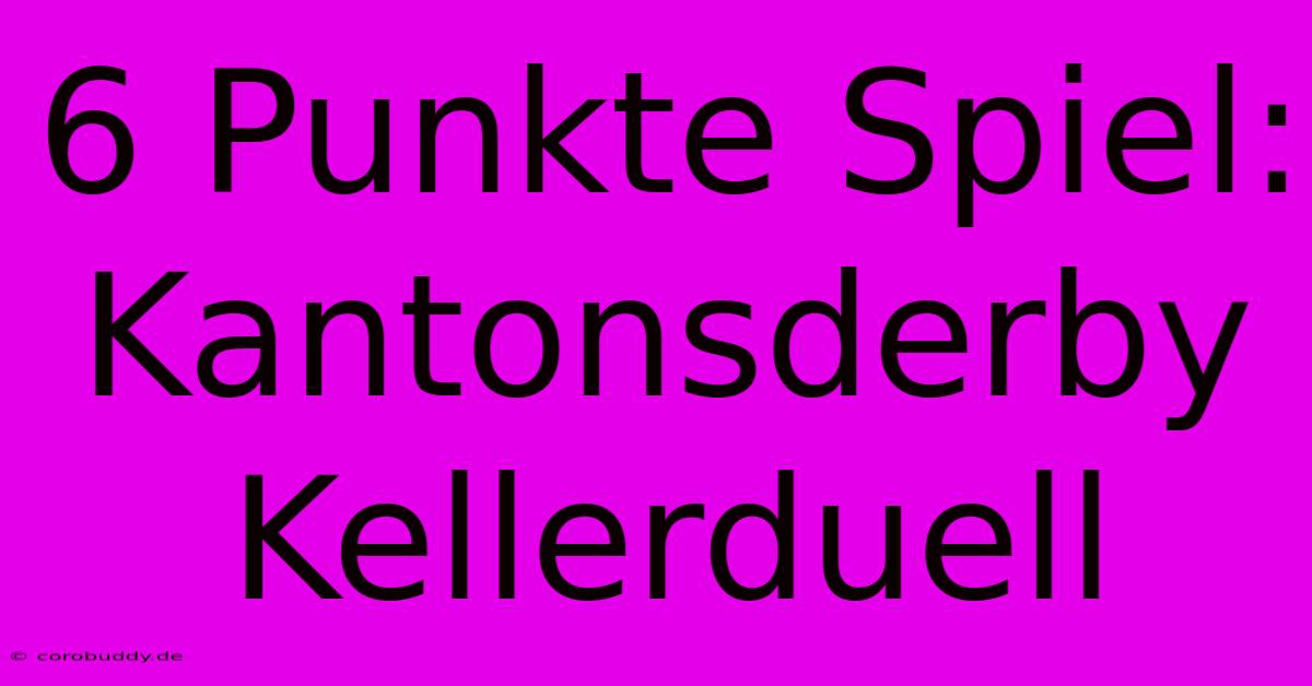 6 Punkte Spiel: Kantonsderby Kellerduell