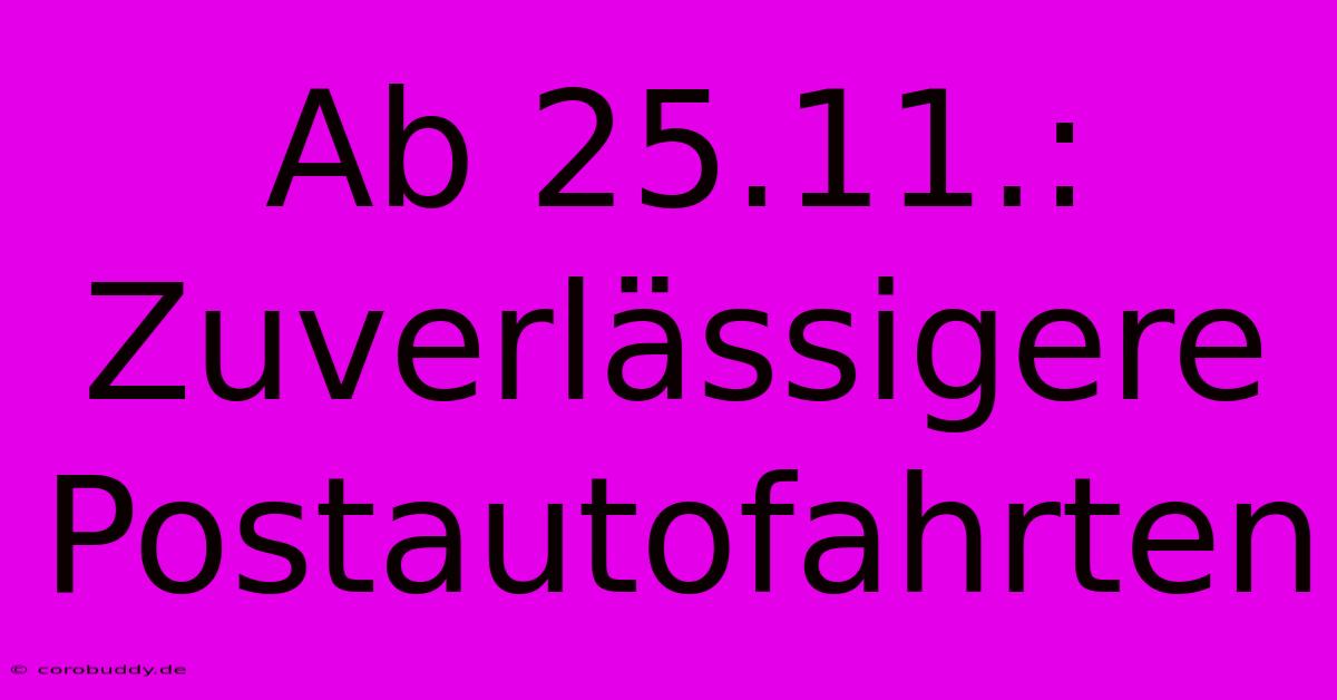 Ab 25.11.: Zuverlässigere Postautofahrten