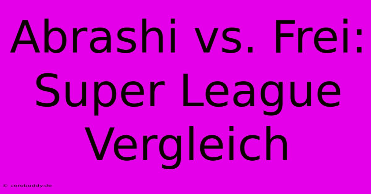 Abrashi Vs. Frei: Super League Vergleich