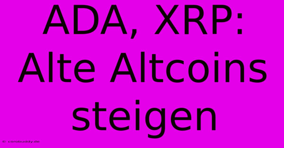 ADA, XRP: Alte Altcoins Steigen