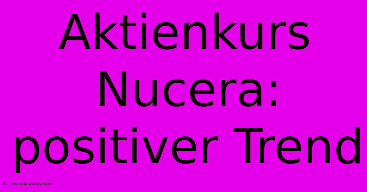 Aktienkurs Nucera:  Positiver Trend