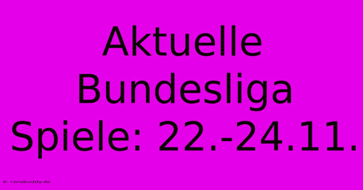 Aktuelle Bundesliga Spiele: 22.-24.11.