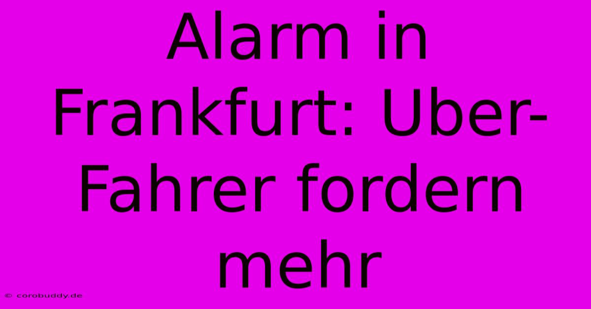 Alarm In Frankfurt: Uber-Fahrer Fordern Mehr