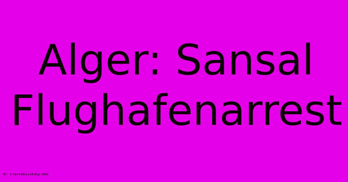 Alger: Sansal Flughafenarrest