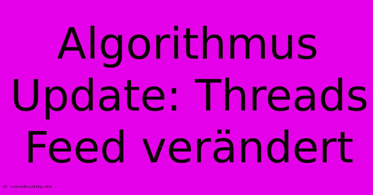 Algorithmus Update: Threads Feed Verändert