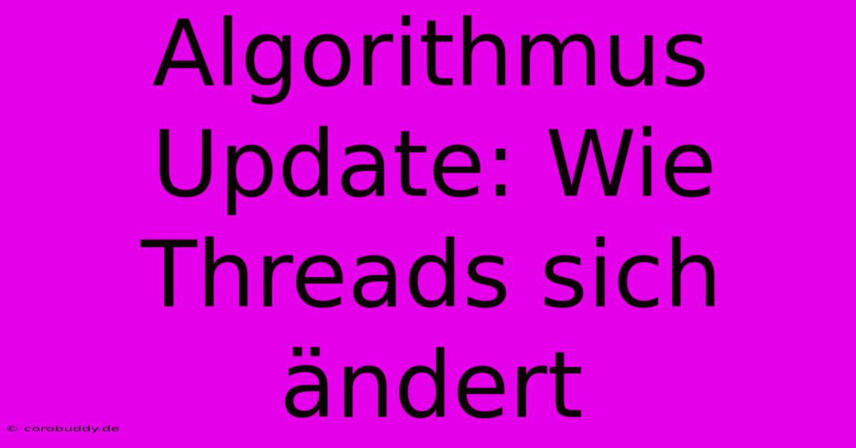 Algorithmus Update: Wie Threads Sich Ändert