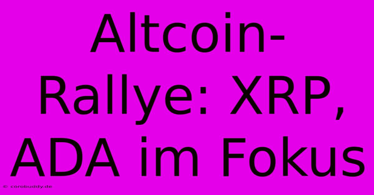 Altcoin-Rallye: XRP, ADA Im Fokus