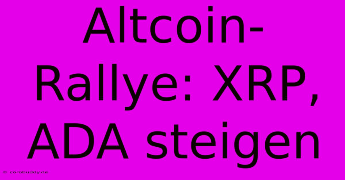 Altcoin-Rallye: XRP, ADA Steigen