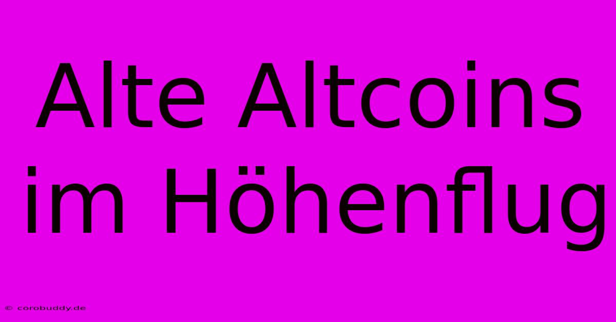 Alte Altcoins Im Höhenflug