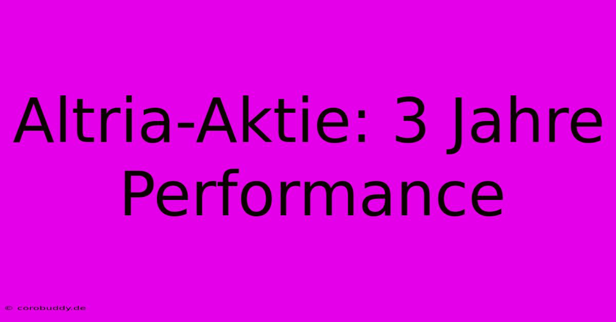 Altria-Aktie: 3 Jahre Performance