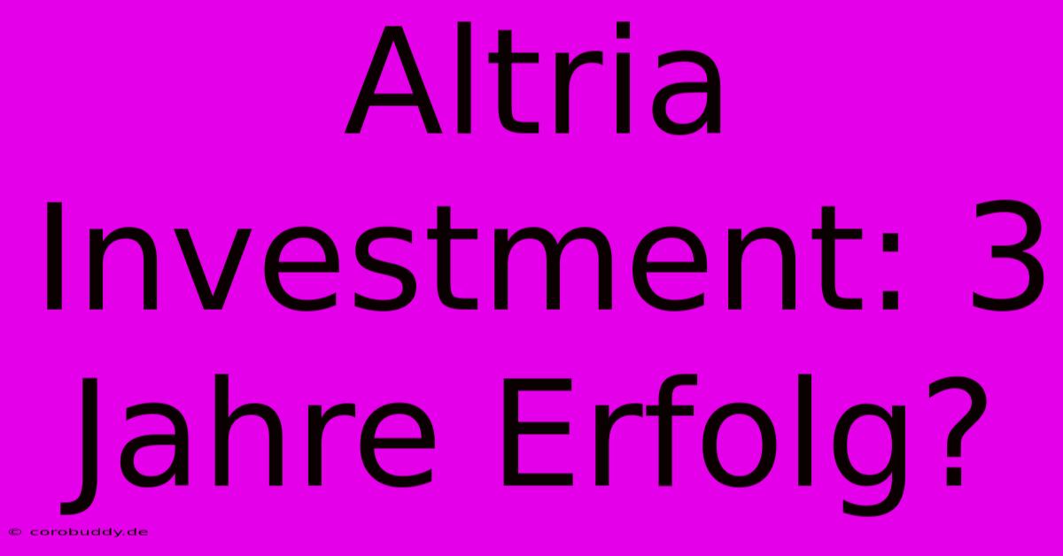 Altria Investment: 3 Jahre Erfolg?