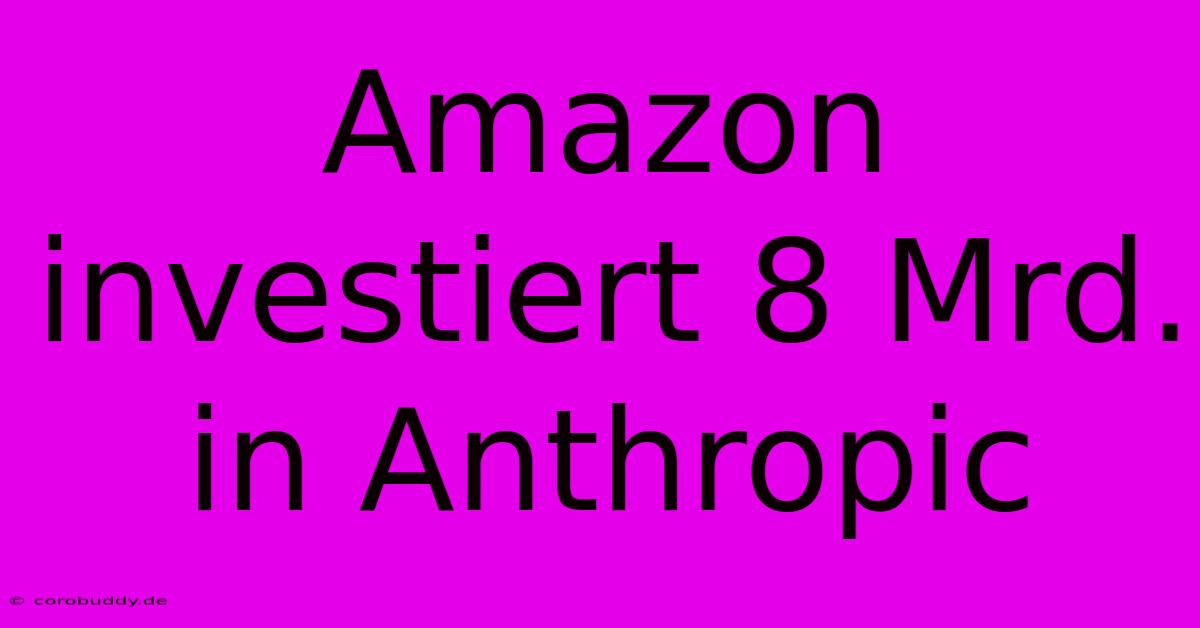 Amazon Investiert 8 Mrd. In Anthropic