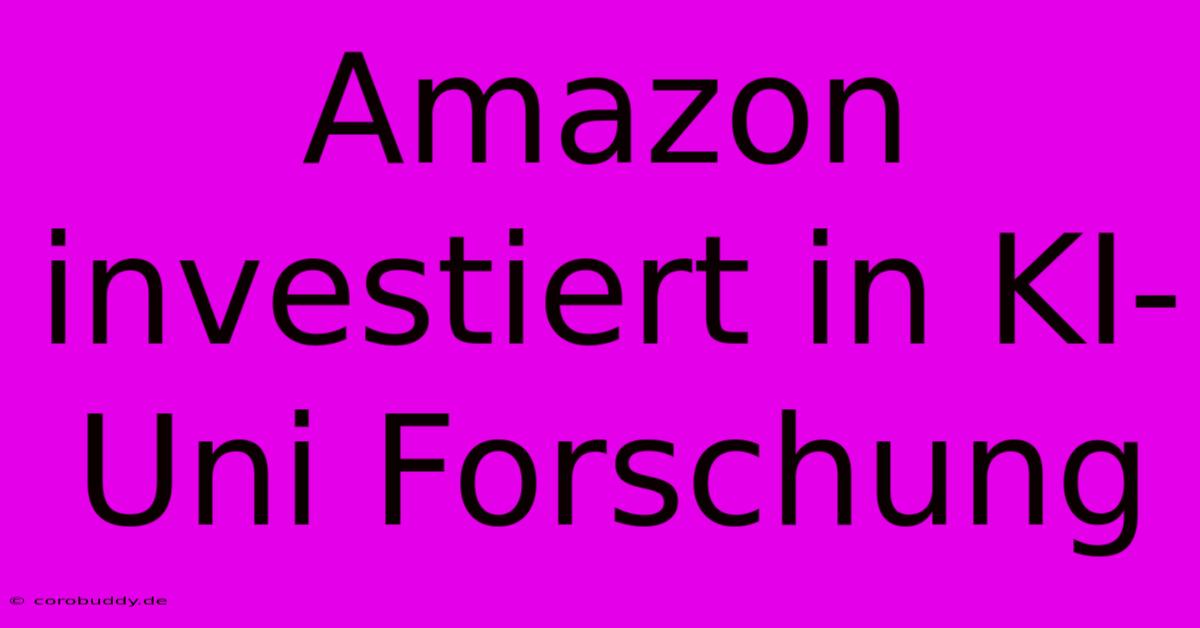 Amazon Investiert In KI-Uni Forschung