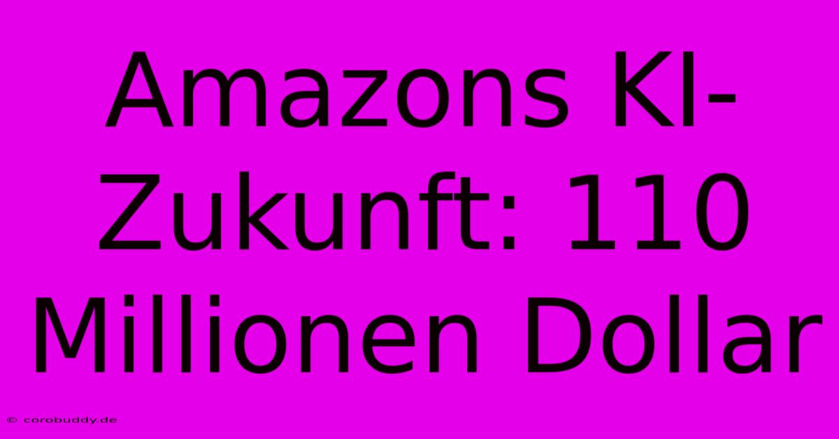 Amazons KI-Zukunft: 110 Millionen Dollar