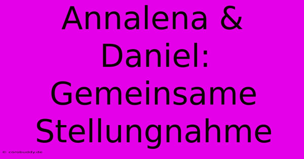 Annalena & Daniel: Gemeinsame Stellungnahme