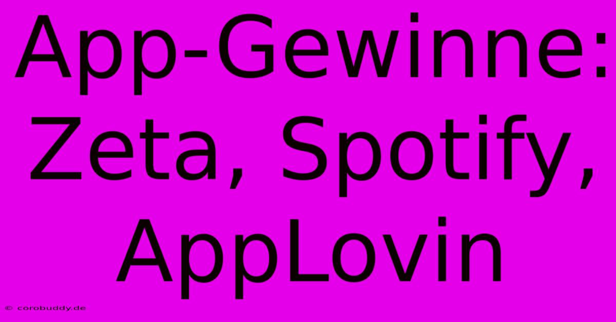 App-Gewinne:  Zeta, Spotify, AppLovin