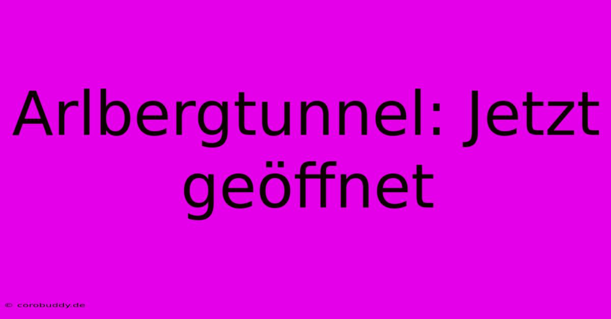 Arlbergtunnel: Jetzt Geöffnet