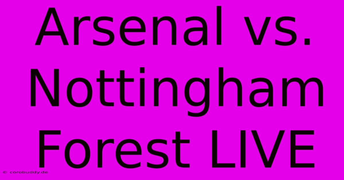 Arsenal Vs. Nottingham Forest LIVE