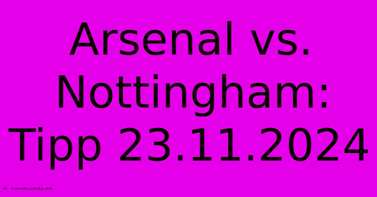 Arsenal Vs. Nottingham: Tipp 23.11.2024