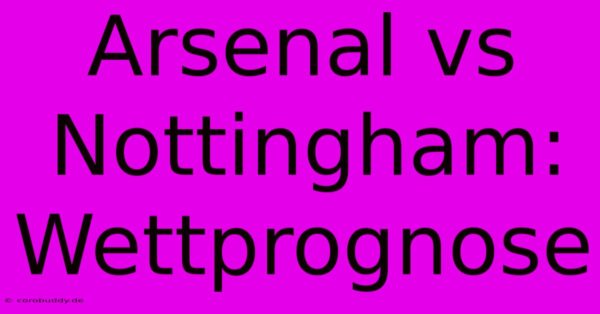 Arsenal Vs Nottingham: Wettprognose