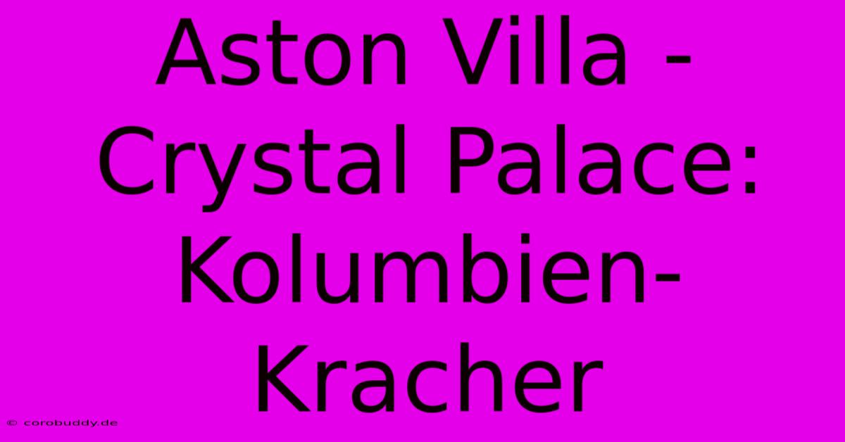 Aston Villa - Crystal Palace: Kolumbien-Kracher