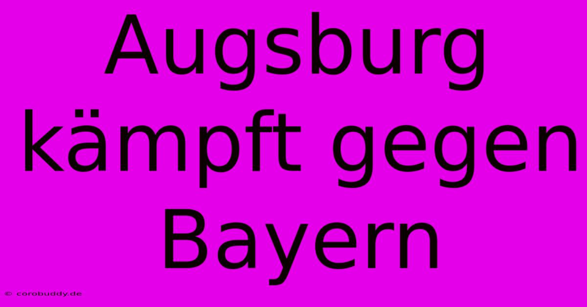 Augsburg Kämpft Gegen Bayern