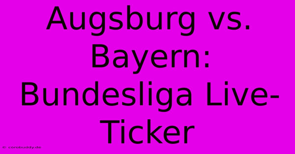 Augsburg Vs. Bayern: Bundesliga Live-Ticker