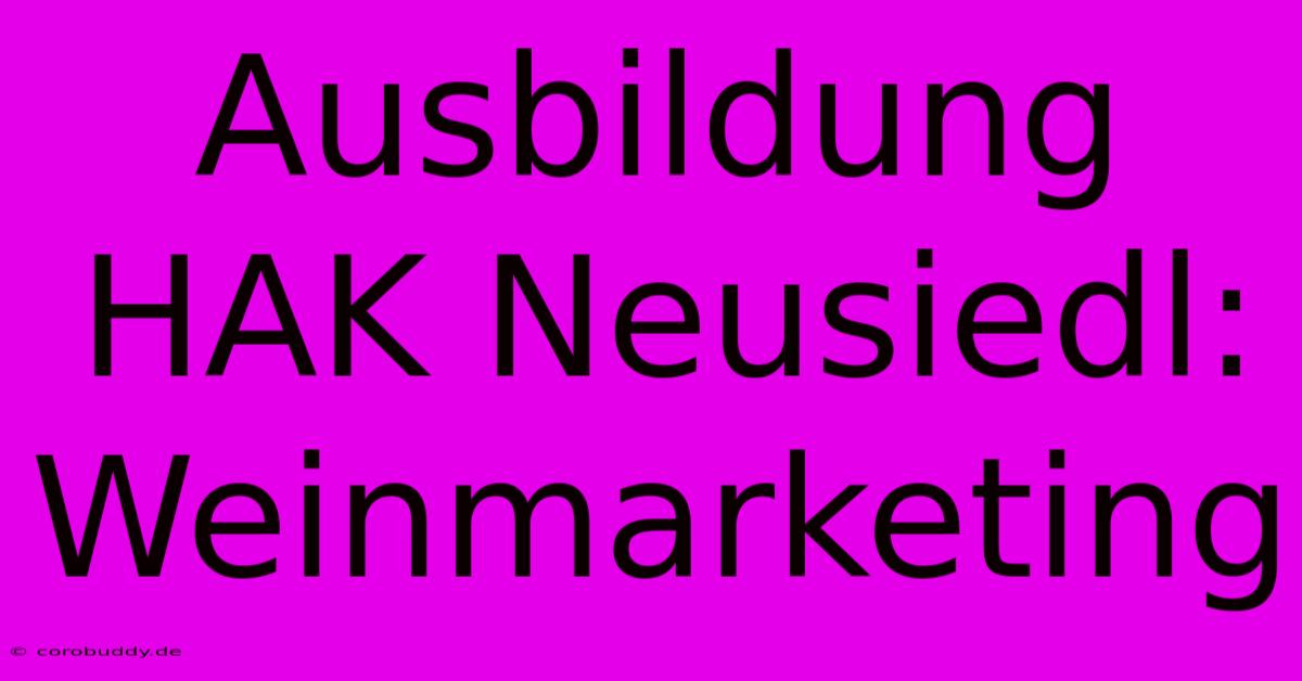 Ausbildung HAK Neusiedl: Weinmarketing