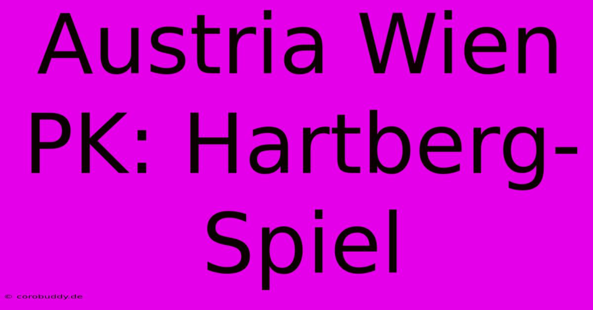 Austria Wien PK: Hartberg-Spiel