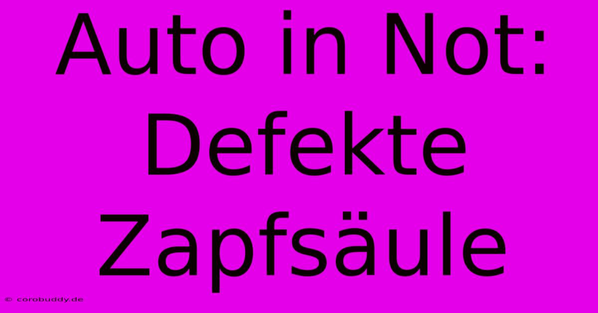 Auto In Not: Defekte Zapfsäule