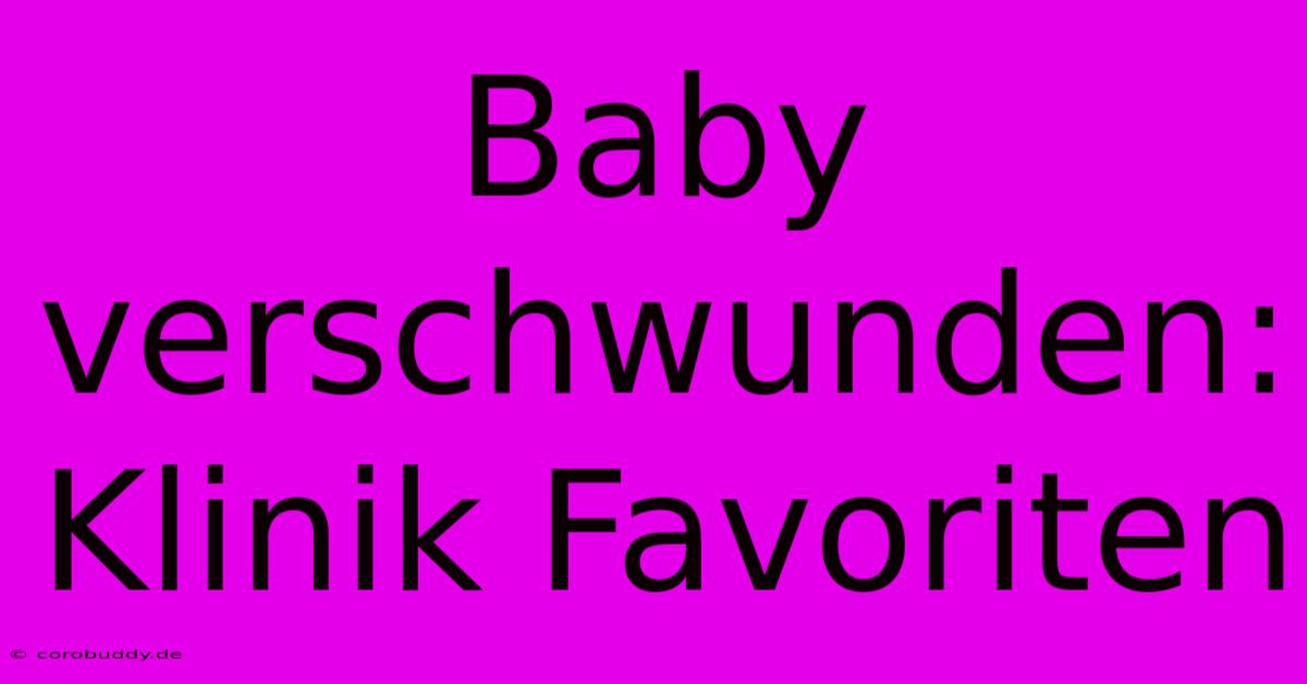 Baby Verschwunden: Klinik Favoriten