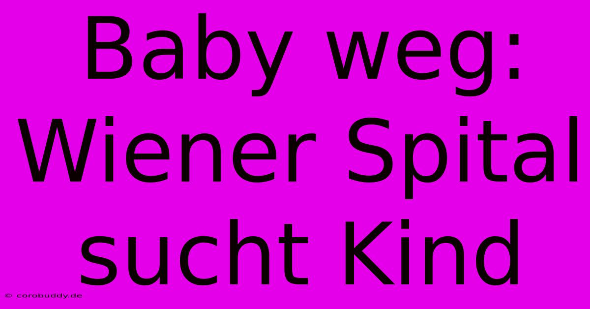 Baby Weg: Wiener Spital Sucht Kind