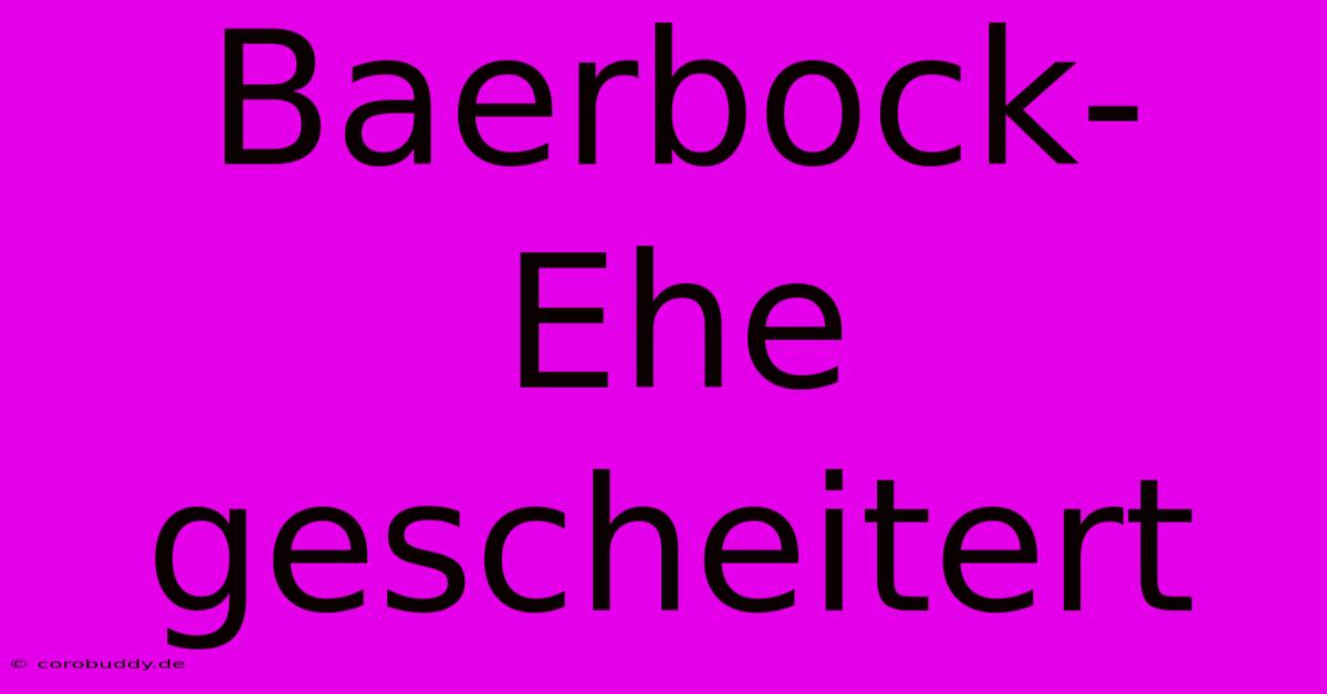 Baerbock-Ehe Gescheitert