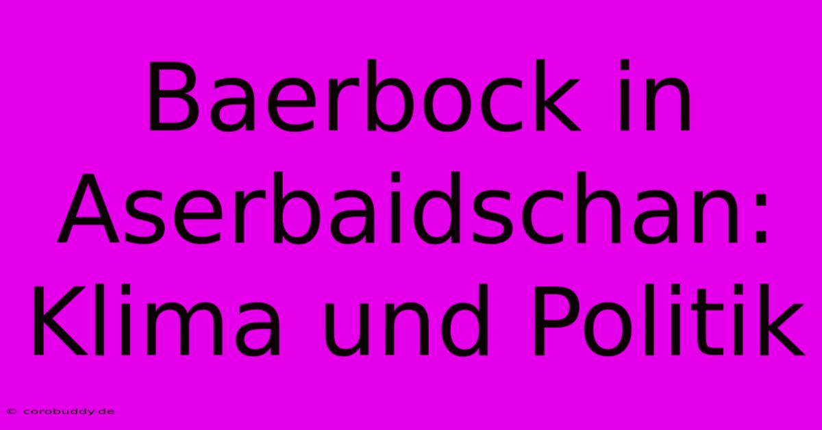 Baerbock In Aserbaidschan: Klima Und Politik