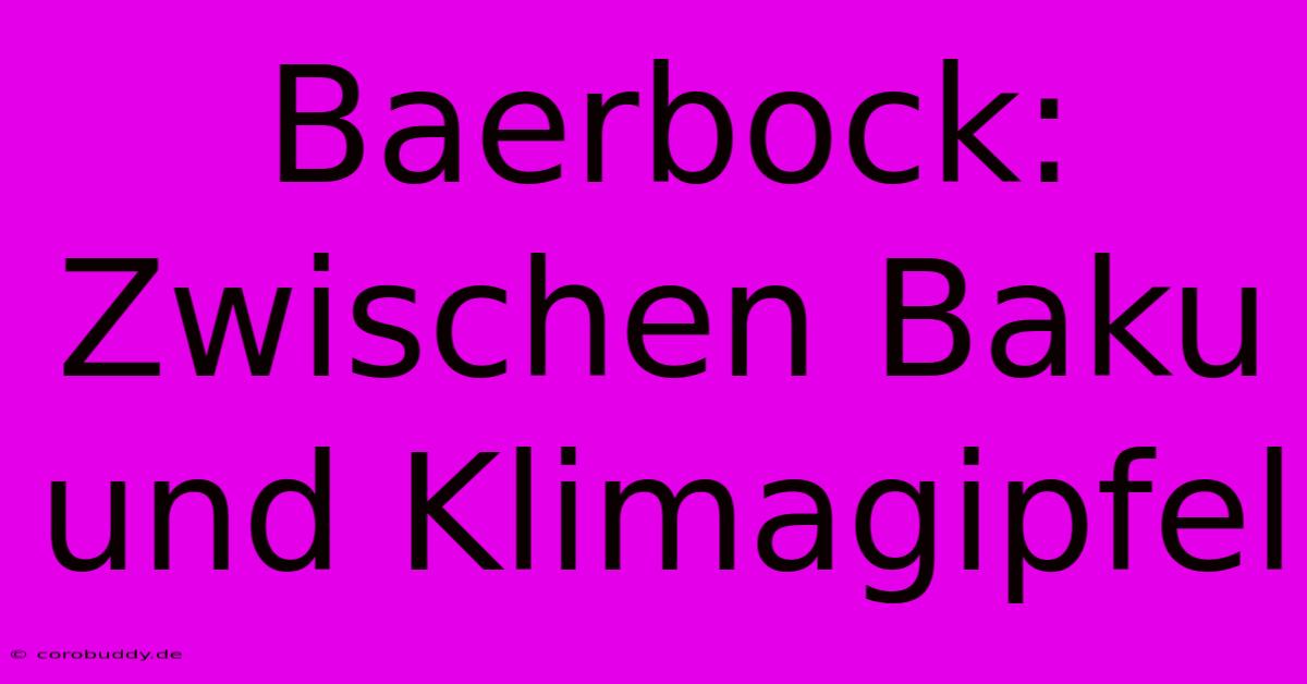 Baerbock: Zwischen Baku Und Klimagipfel