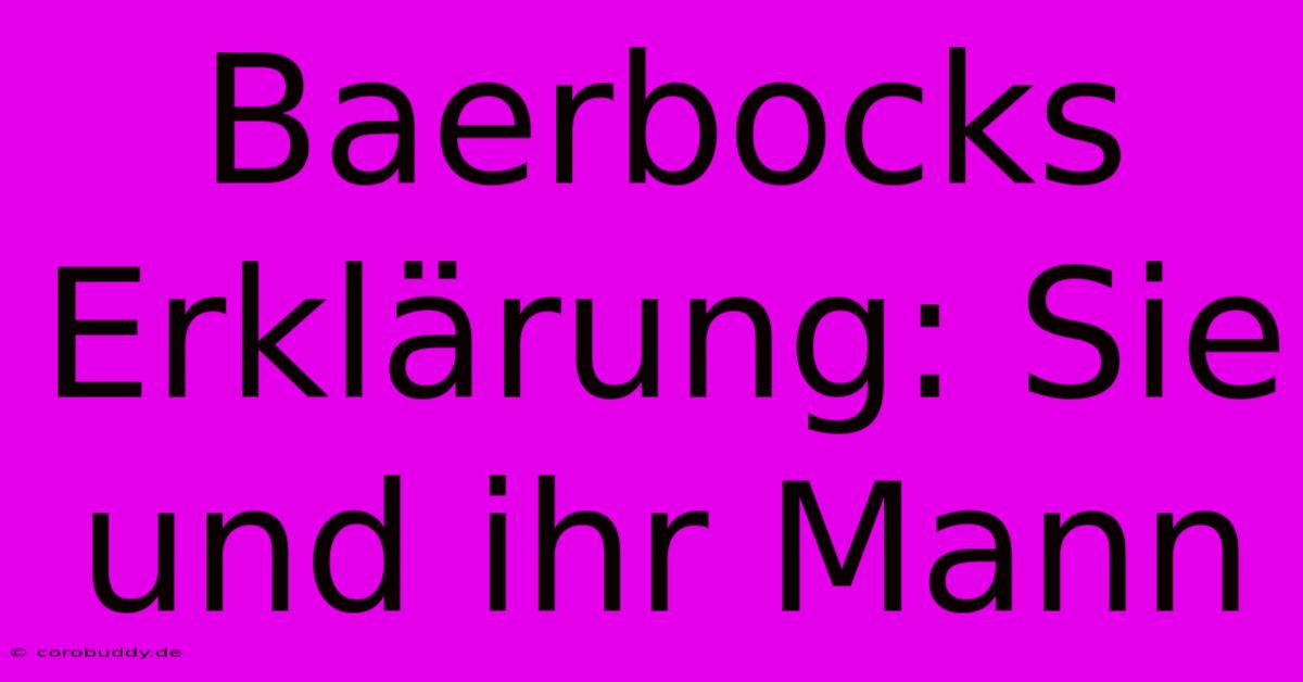 Baerbocks Erklärung: Sie Und Ihr Mann