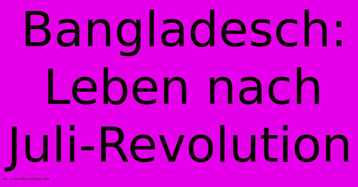 Bangladesch: Leben Nach Juli-Revolution