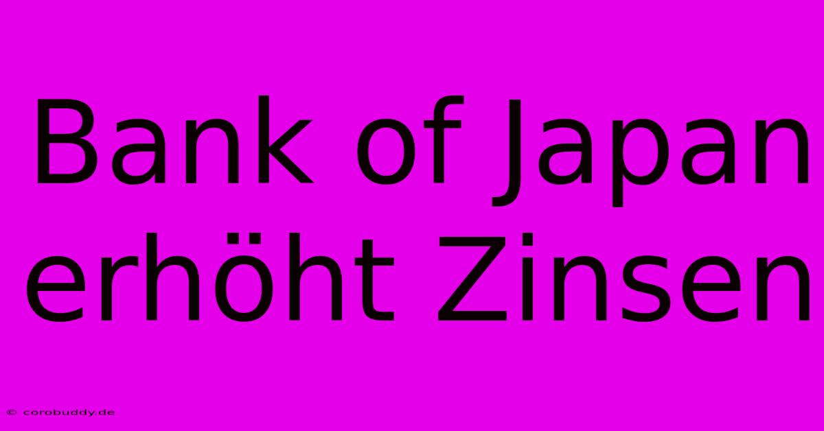 Bank Of Japan Erhöht Zinsen