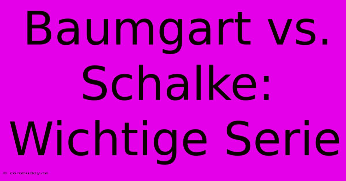 Baumgart Vs. Schalke:  Wichtige Serie