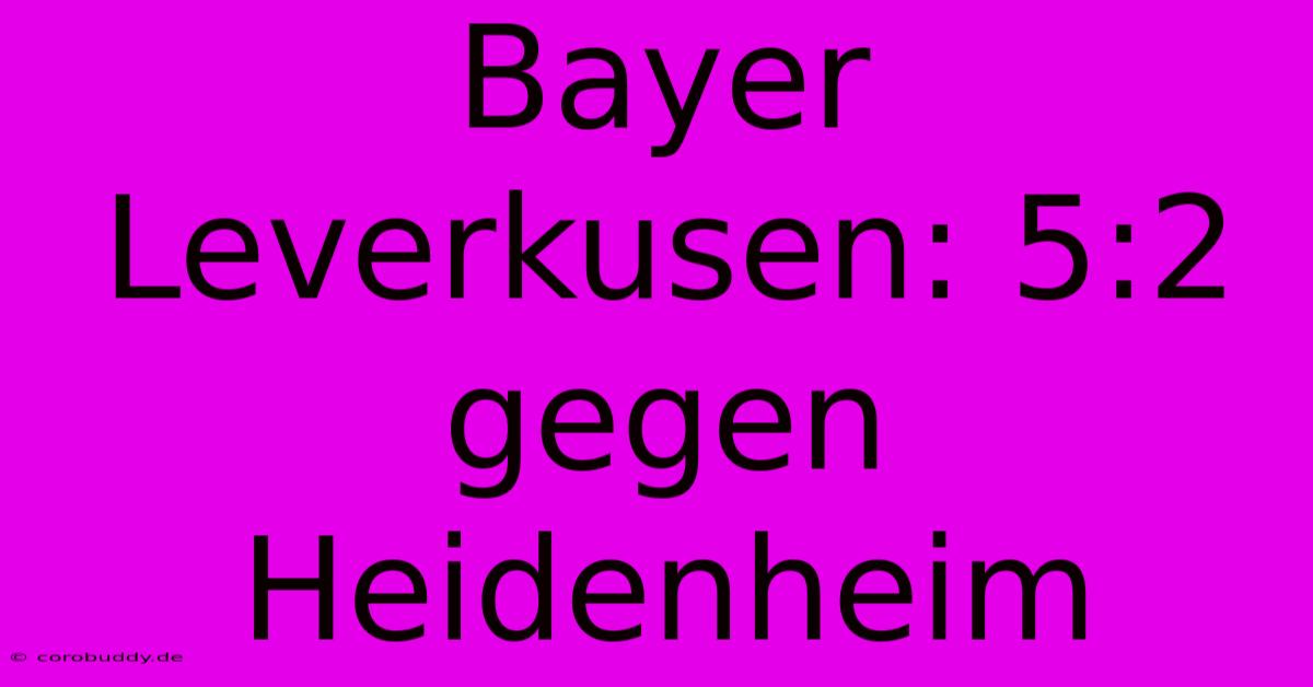 Bayer Leverkusen: 5:2 Gegen Heidenheim