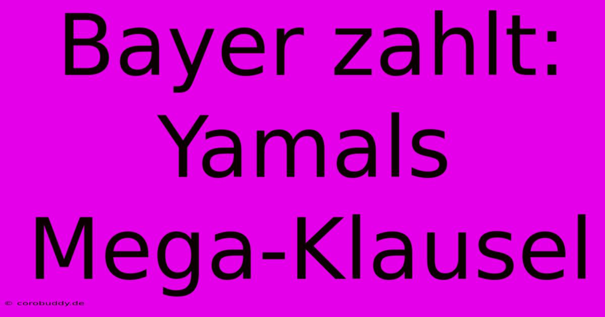 Bayer Zahlt: Yamals Mega-Klausel