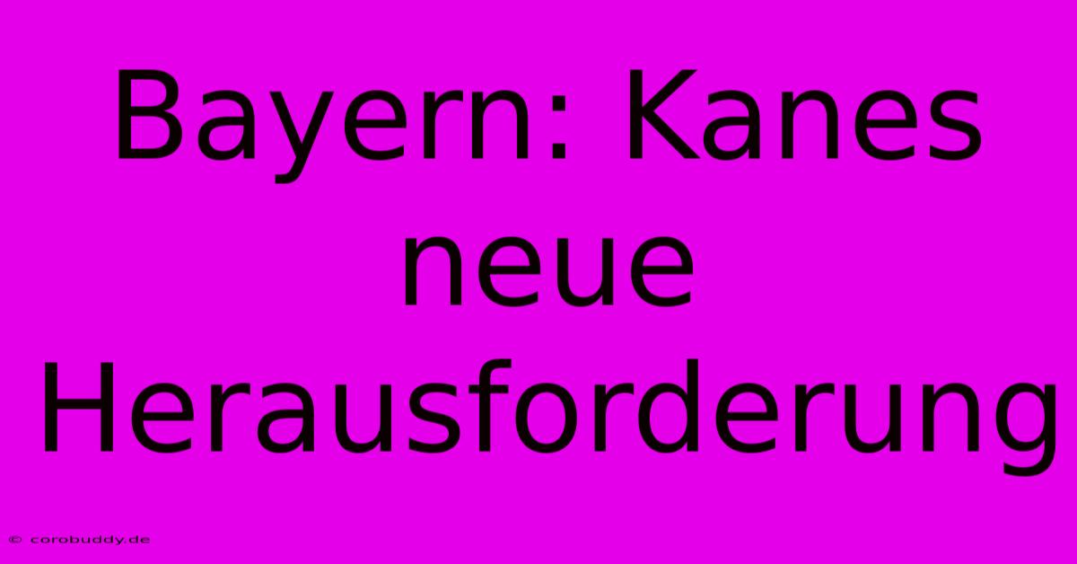 Bayern: Kanes Neue Herausforderung