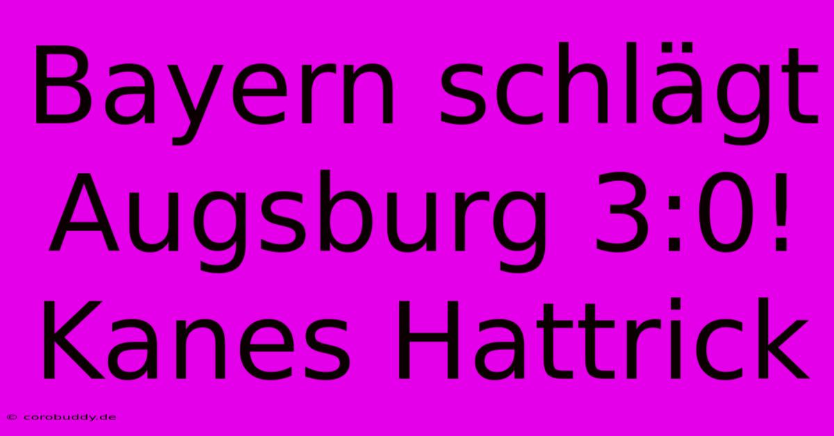 Bayern Schlägt Augsburg 3:0! Kanes Hattrick