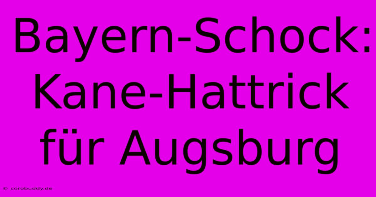 Bayern-Schock: Kane-Hattrick Für Augsburg