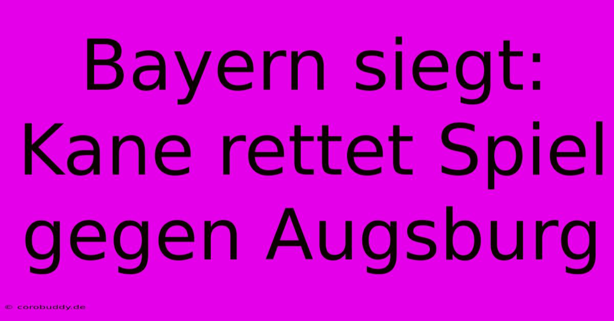 Bayern Siegt: Kane Rettet Spiel Gegen Augsburg